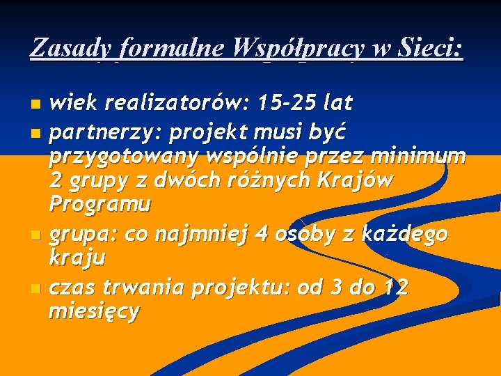 Zasady formalne Współpracy w Sieci: wiek realizatorów: 15 -25 lat n partnerzy: projekt musi