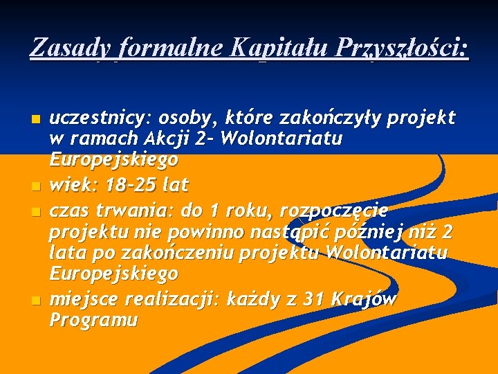 Zasady formalne Kapitału Przyszłości: n n uczestnicy: osoby, które zakończyły projekt w ramach Akcji