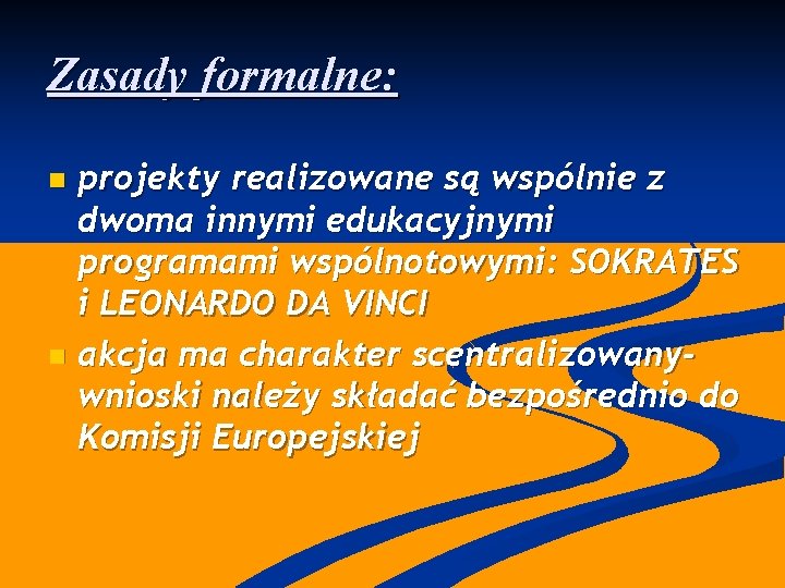 Zasady formalne: projekty realizowane są wspólnie z dwoma innymi edukacyjnymi programami wspólnotowymi: SOKRATES i