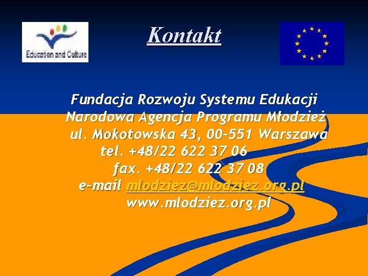 Kontakt Fundacja Rozwoju Systemu Edukacji Narodowa Agencja Programu Młodzież ul. Mokotowska 43, 00 -551