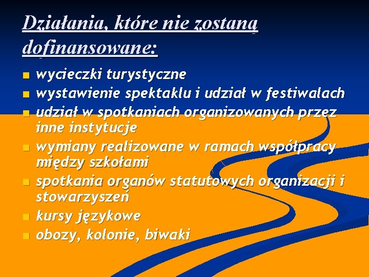 Działania, które nie zostaną dofinansowane: n n n n wycieczki turystyczne wystawienie spektaklu i