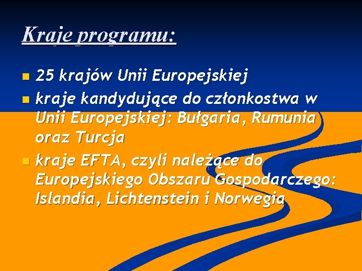 Kraje programu: 25 krajów Unii Europejskiej n kraje kandydujące do członkostwa w Unii Europejskiej: