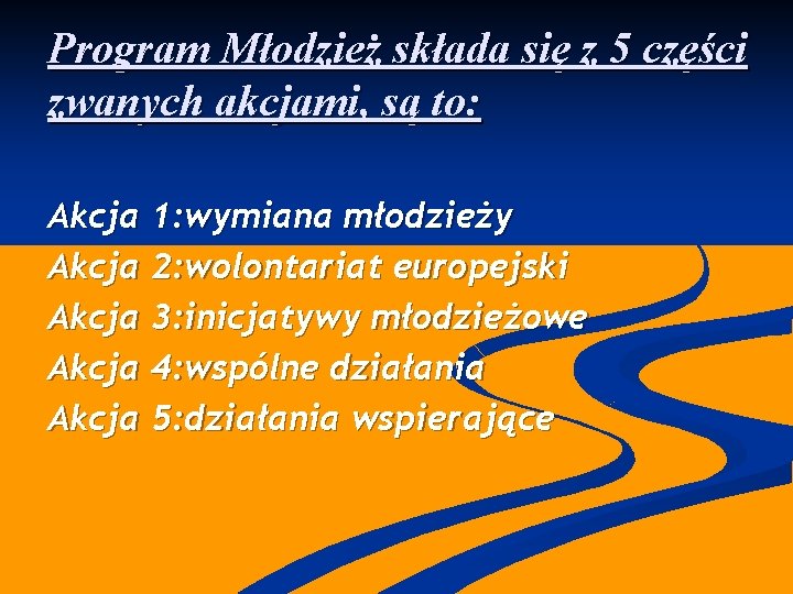 Program Młodzież składa się z 5 części zwanych akcjami, są to: Akcja 1: wymiana