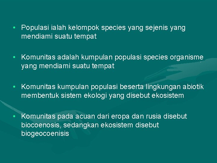  • Populasi ialah kelompok species yang sejenis yang mendiami suatu tempat • Komunitas