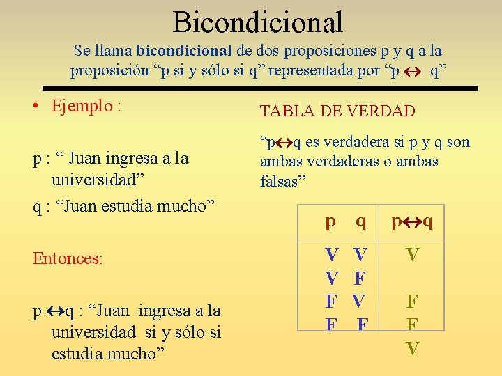 Bicondicional Se llama bicondicional de dos proposiciones p y q a la proposición “p