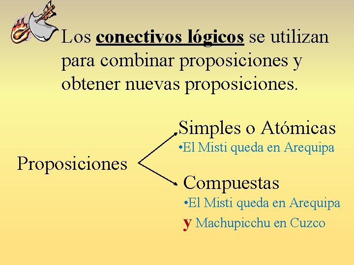 Los conectivos lógicos se utilizan para combinar proposiciones y obtener nuevas proposiciones. Simples o