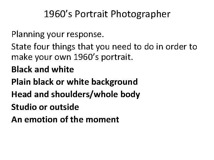 1960’s Portrait Photographer Planning your response. State four things that you need to do