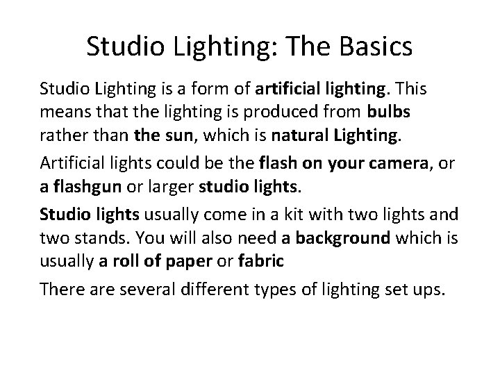 Studio Lighting: The Basics Studio Lighting is a form of artificial lighting. This means