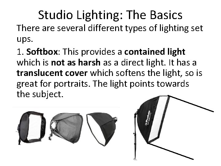 Studio Lighting: The Basics There are several different types of lighting set ups. 1.