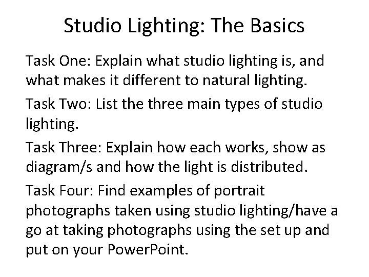 Studio Lighting: The Basics Task One: Explain what studio lighting is, and what makes
