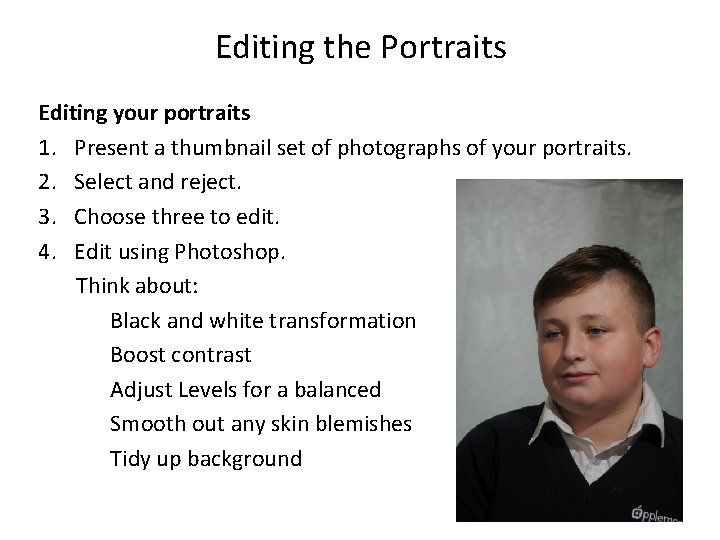Editing the Portraits Editing your portraits 1. Present a thumbnail set of photographs of