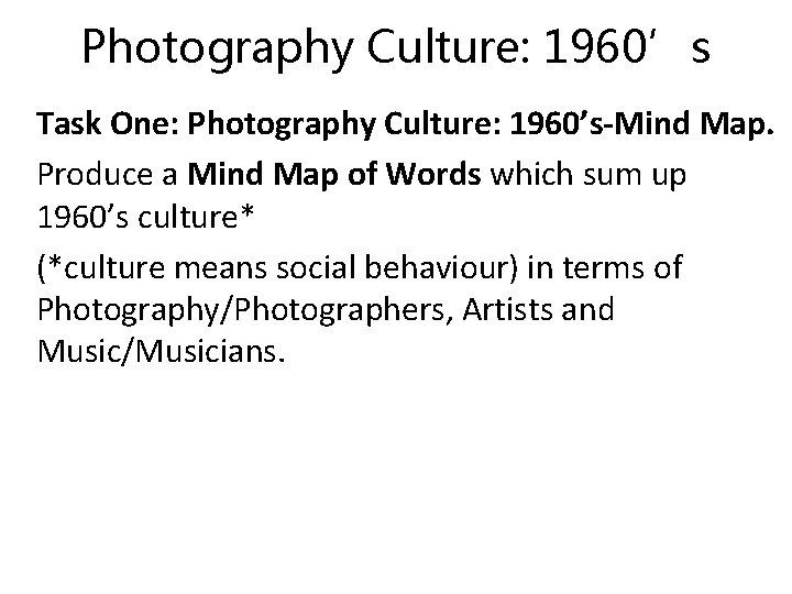 Photography Culture: 1960’s Task One: Photography Culture: 1960’s-Mind Map. Produce a Mind Map of