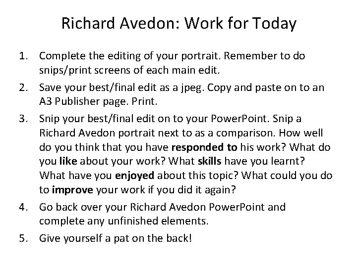 Richard Avedon: Work for Today 1. Complete the editing of your portrait. Remember to
