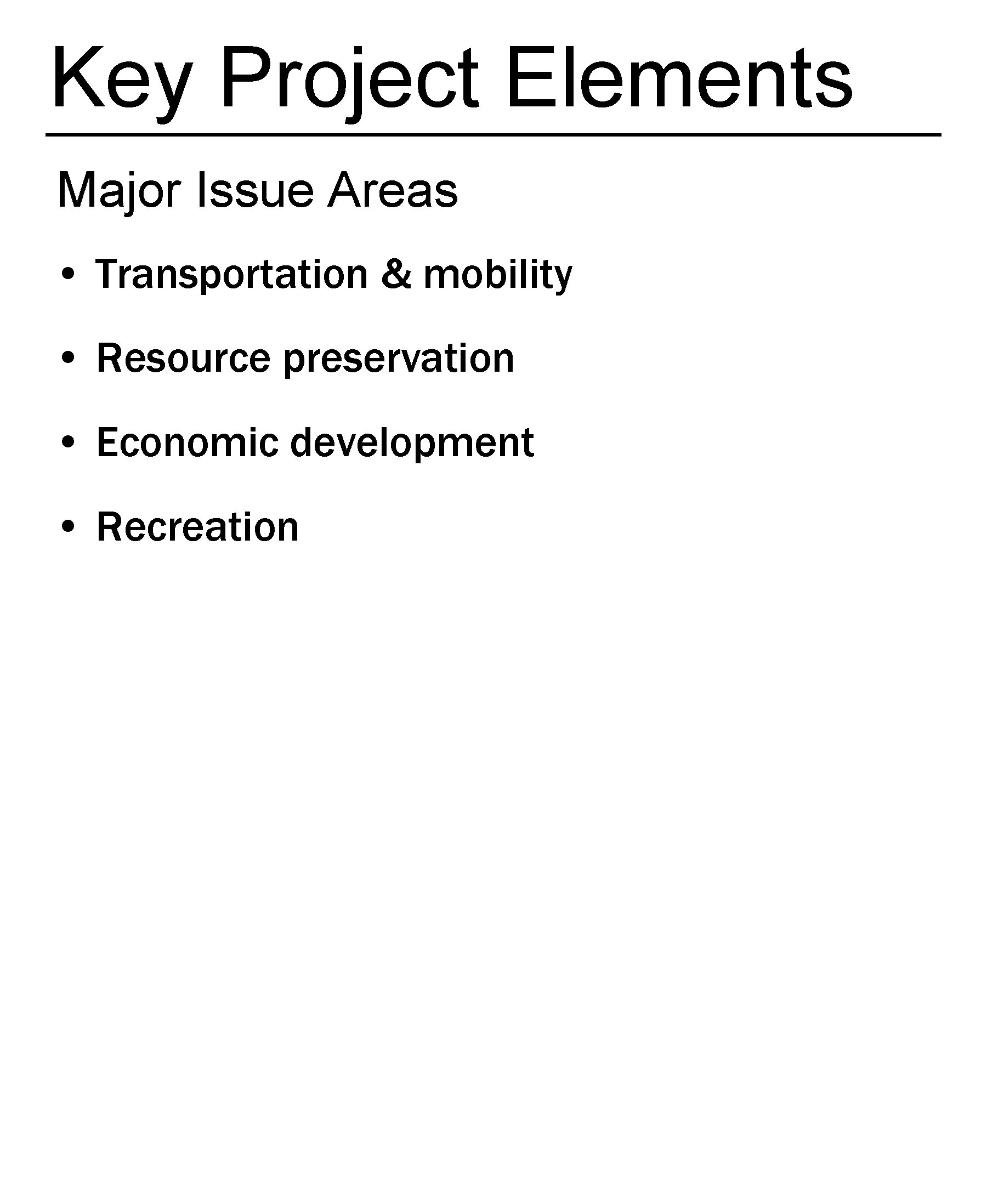 Key Project Elements Major Issue Areas • Transportation & mobility • Resource preservation •
