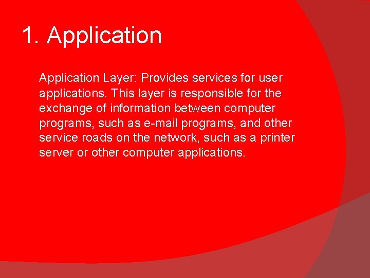 1. Application Layer: Provides services for user applications. This layer is responsible for the 1. Application Layer: Provides services for user applications. This layer is responsible for the
