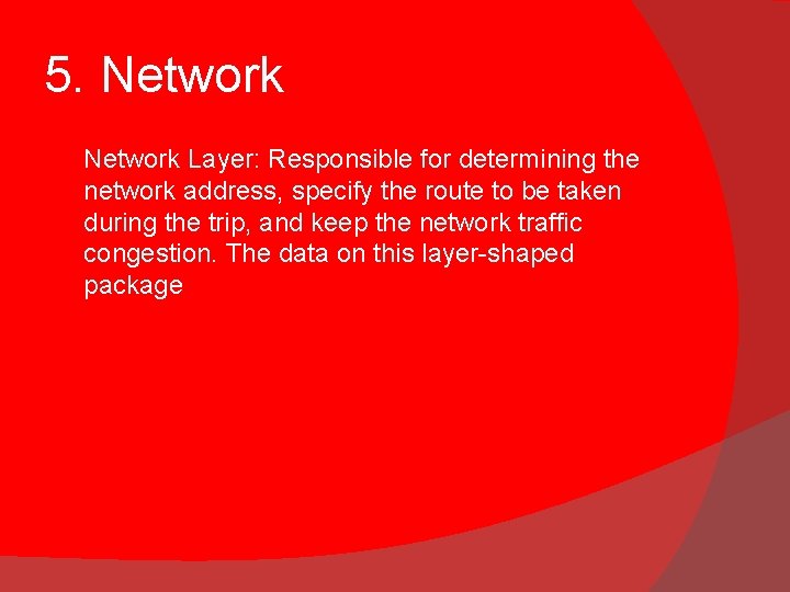 5. Network Layer: Responsible for determining the network address, specify the route to be 5. Network Layer: Responsible for determining the network address, specify the route to be