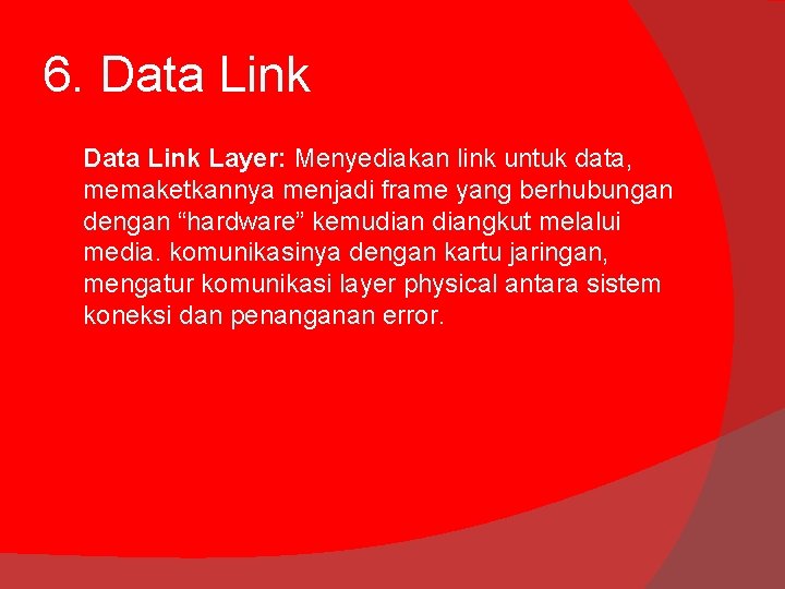 6. Data Link Layer: Menyediakan link untuk data, memaketkannya menjadi frame yang berhubungan dengan 6. Data Link Layer: Menyediakan link untuk data, memaketkannya menjadi frame yang berhubungan dengan