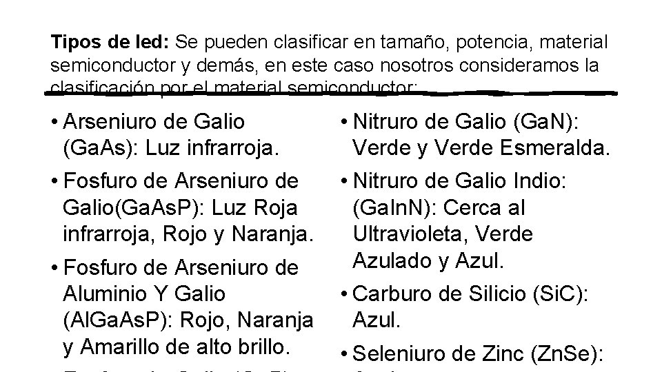 Tipos de led: Se pueden clasificar en tamaño, potencia, material semiconductor y demás, en