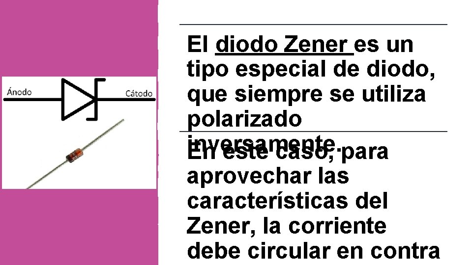 El diodo Zener es un tipo especial de diodo, que siempre se utiliza polarizado