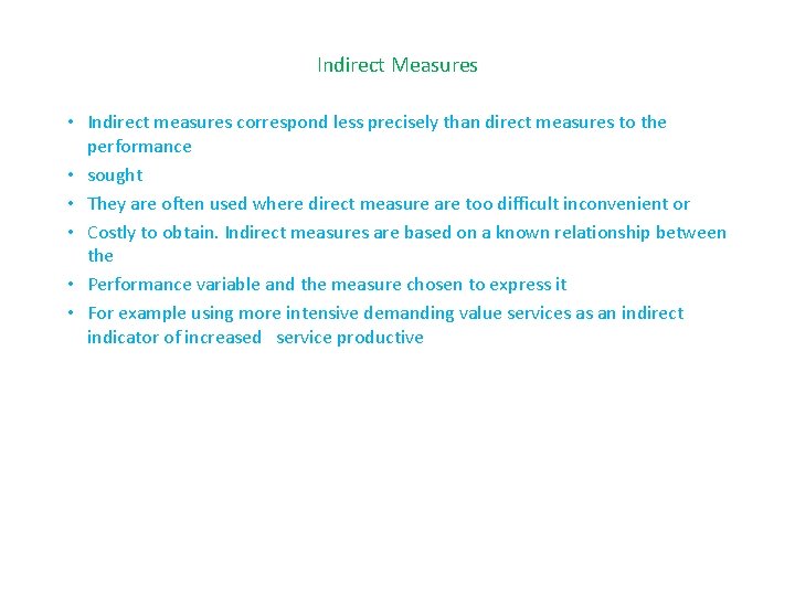 Indirect Measures • Indirect measures correspond less precisely than direct measures to the performance Indirect Measures • Indirect measures correspond less precisely than direct measures to the performance