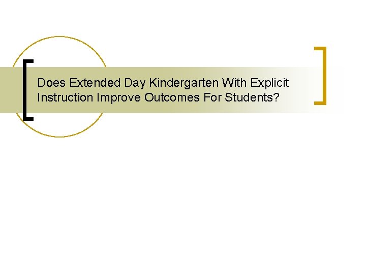 Does Extended Day Kindergarten With Explicit Instruction Improve Outcomes For Students? 