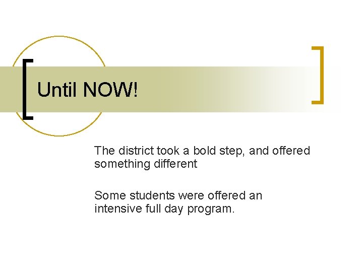 Until NOW! The district took a bold step, and offered something different Some students