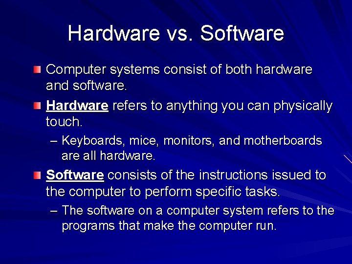 Hardware vs. Software Computer systems consist of both hardware and software. Hardware refers to