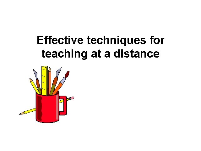 Effective techniques for teaching at a distance 