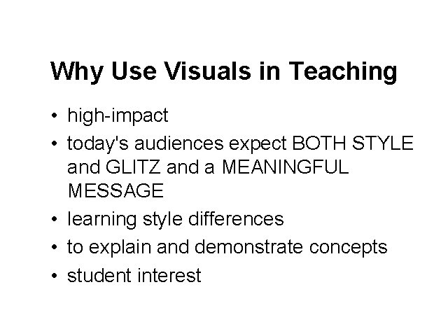 Why Use Visuals in Teaching • high-impact • today's audiences expect BOTH STYLE and
