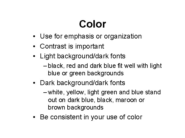 Color • Use for emphasis or organization • Contrast is important • Light background/dark