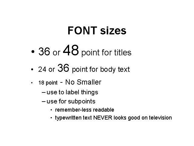 FONT sizes • 36 or 48 point for titles • 24 or 36 point