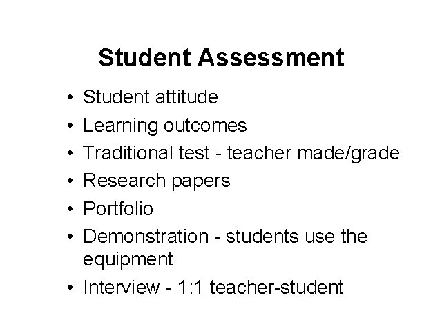 Student Assessment • • • Student attitude Learning outcomes Traditional test - teacher made/grade