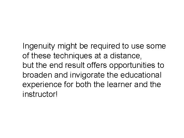 Ingenuity might be required to use some of these techniques at a distance, but