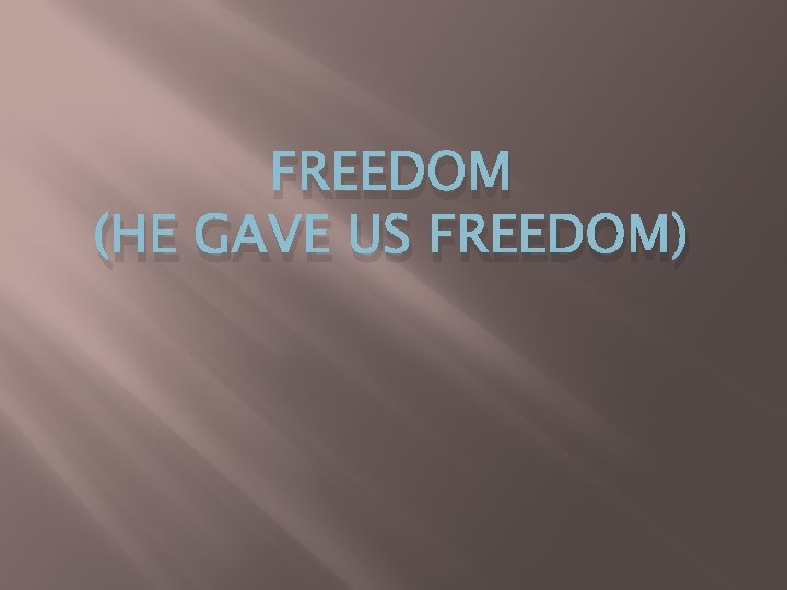 FREEDOM (HE GAVE US FREEDOM) 