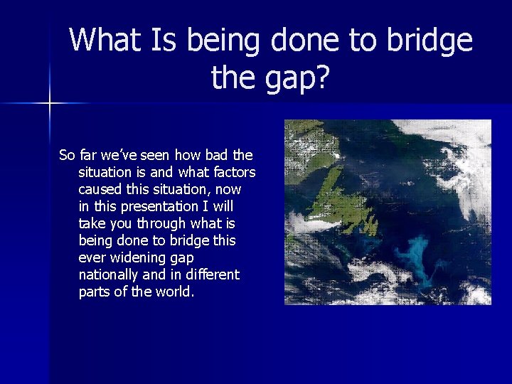 What Is being done to bridge the gap? So far we’ve seen how bad