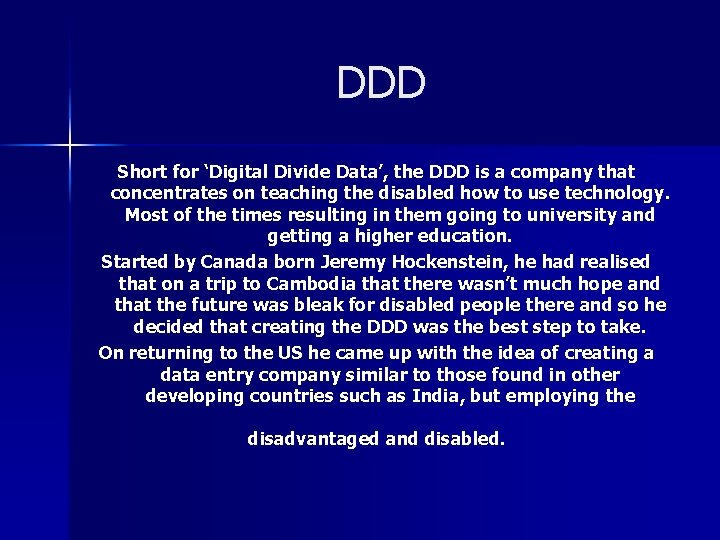 DDD Short for ‘Digital Divide Data’, the DDD is a company that concentrates on