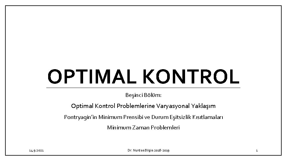 OPTIMAL KONTROL Beşinci Bölüm: Optimal Kontrol Problemlerine Varyasyonal Yaklaşım Pontryagin’in Minimum Prensibi ve Durum