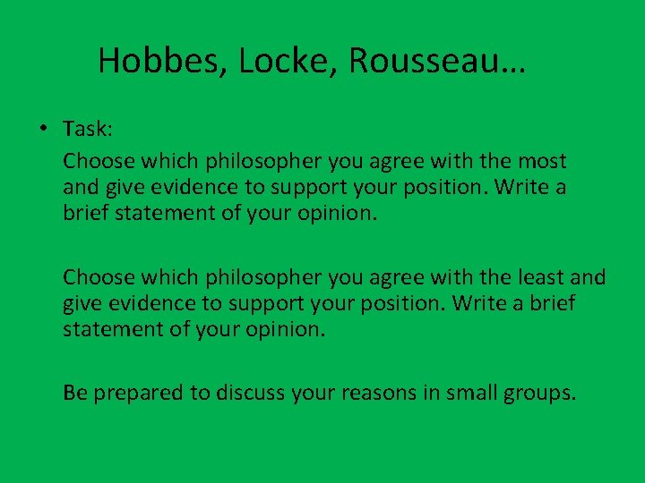 Hobbes, Locke, Rousseau… • Task: Choose which philosopher you agree with the most and