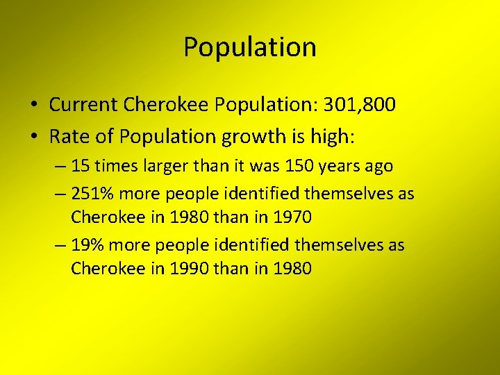 Population • Current Cherokee Population: 301, 800 • Rate of Population growth is high: