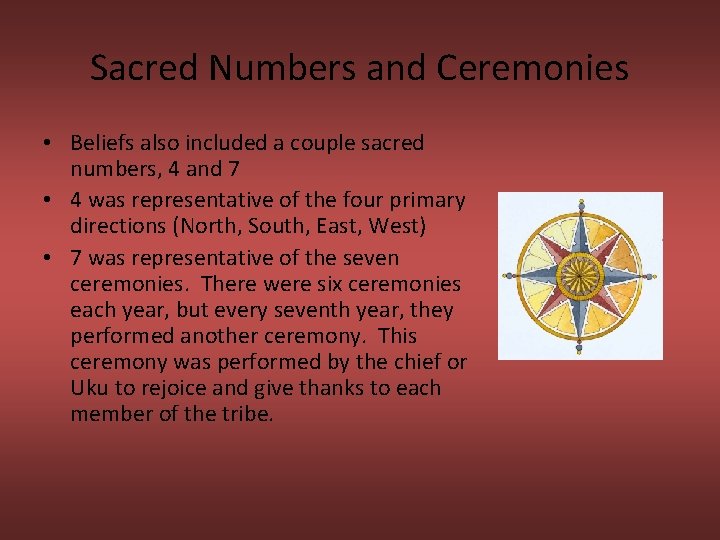 Sacred Numbers and Ceremonies • Beliefs also included a couple sacred numbers, 4 and
