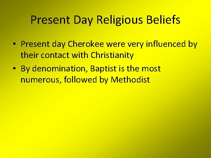 Present Day Religious Beliefs • Present day Cherokee were very influenced by their contact