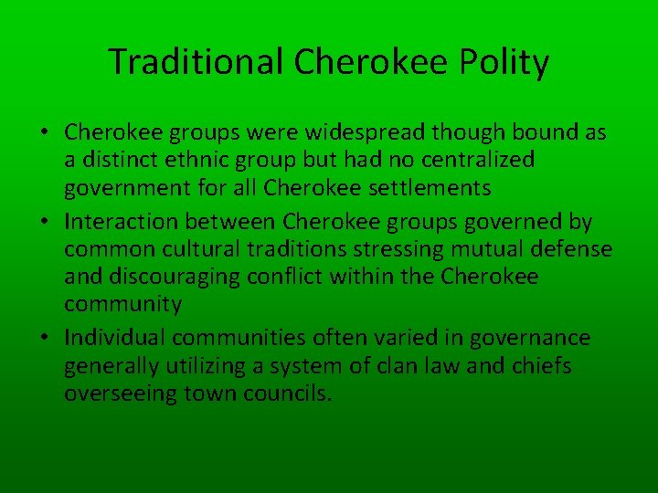 Traditional Cherokee Polity • Cherokee groups were widespread though bound as a distinct ethnic