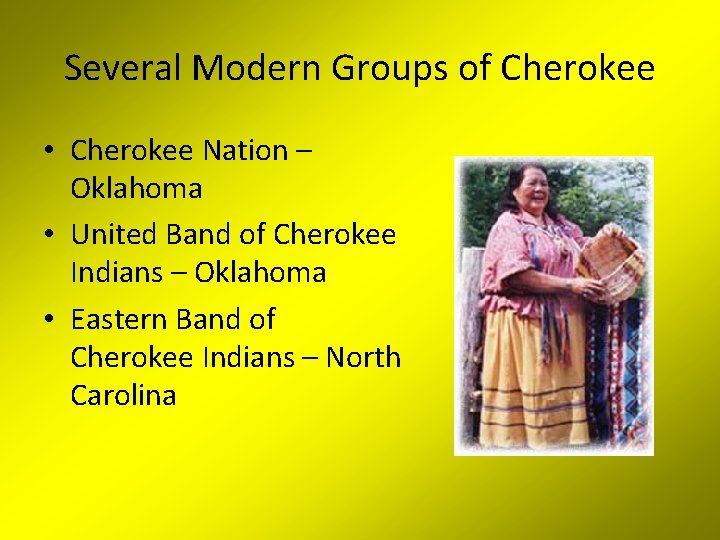 Several Modern Groups of Cherokee • Cherokee Nation – Oklahoma • United Band of