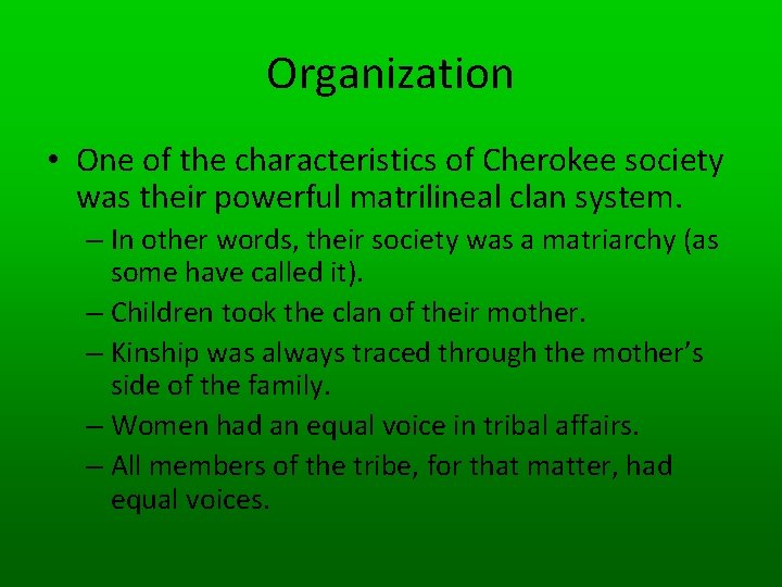 Organization • One of the characteristics of Cherokee society was their powerful matrilineal clan