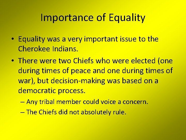 Importance of Equality • Equality was a very important issue to the Cherokee Indians.