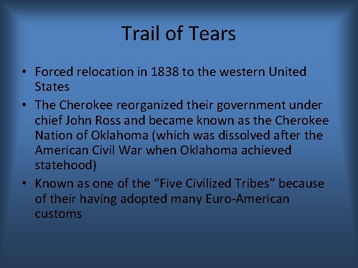 Trail of Tears • Forced relocation in 1838 to the western United States •