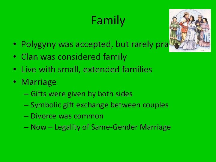 Family • • Polygyny was accepted, but rarely practiced Clan was considered family Live