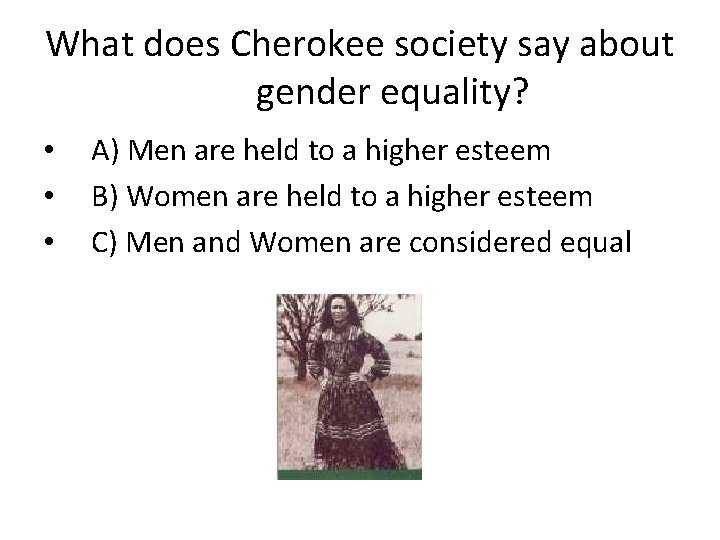 What does Cherokee society say about gender equality? • • • A) Men are