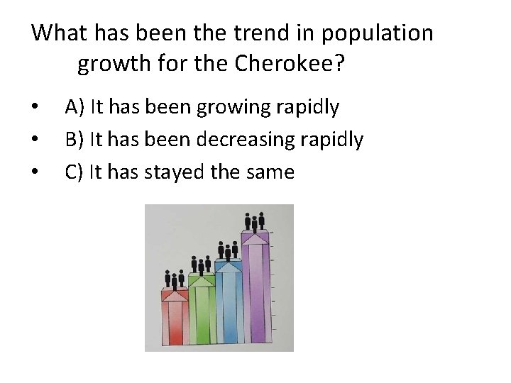 What has been the trend in population growth for the Cherokee? • • •
