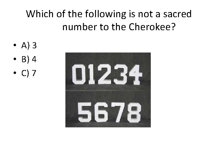 Which of the following is not a sacred number to the Cherokee? • A)